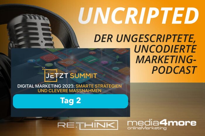 Podcast UNCRIPTED Special 2:  JETZT Summit Digital Marketing 2023 – Second Day